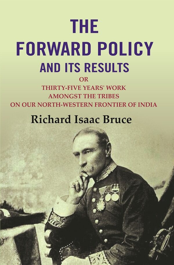 The Forward Policy And its Results: Or Thirty-Five Years' Work Amongst the Tribes on Our North-Western Frontier of India - Gyan Books - Swadesiicart