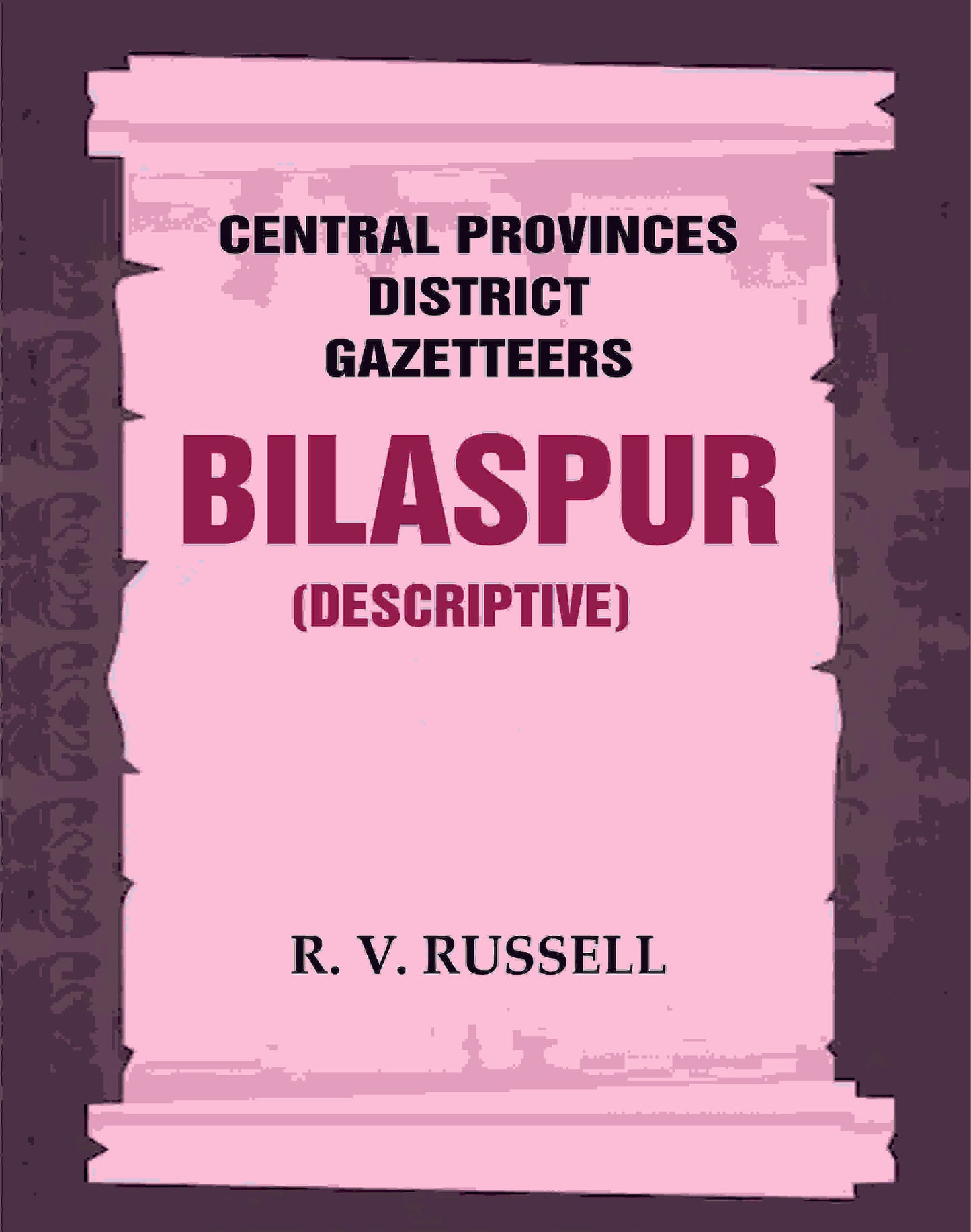 Central Provinces District Gazetteers: Bilaspur (Descriptive) 6th, Vol. A - Gyan Books - Swadesiicart