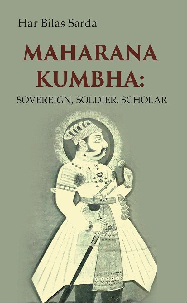 Maharana Kumbha: Sovereign, Soldier, Scholar - Gyan Books - Swadesiicart