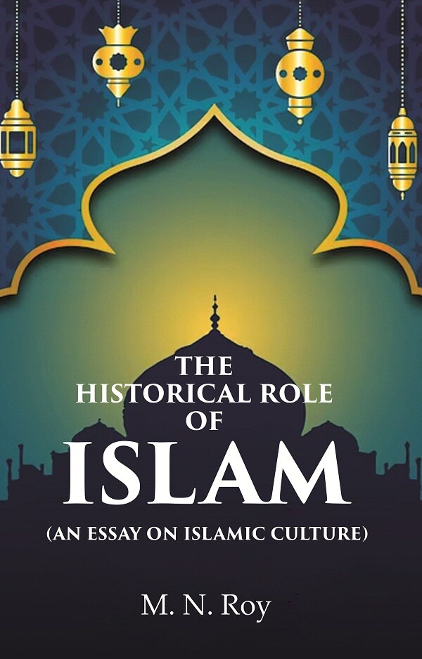 The Historical Role of Islam: (An Essay on Islamic Culture) - Gyan Books - Swadesiicart