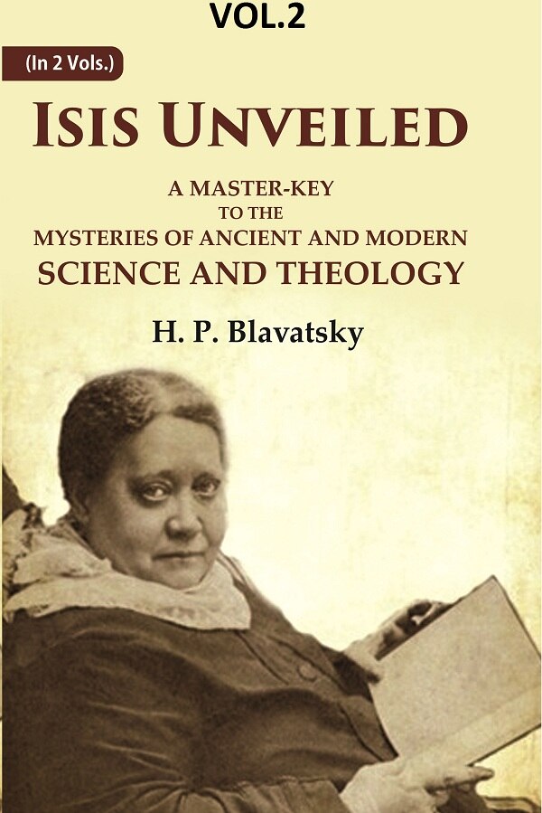 Isis Unveiled: A Master-Key to the Mysteries of Ancient and Modern Science and Theology 2nd - Gyan Books - Swadesiicart