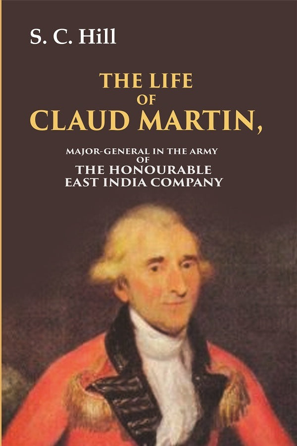 The Life of Claud Martin: Major-General in the Army of the Honourable East India Company - Gyan Books - Swadesiicart
