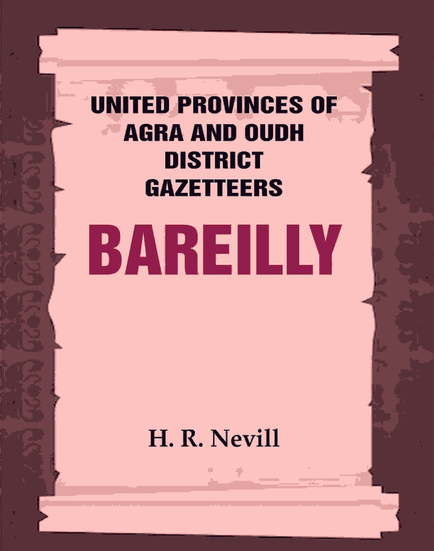 United Provinces of Agra and Oudh District Gazetteers: Bareilly Vol. X - Gyan Books - Swadesiicart