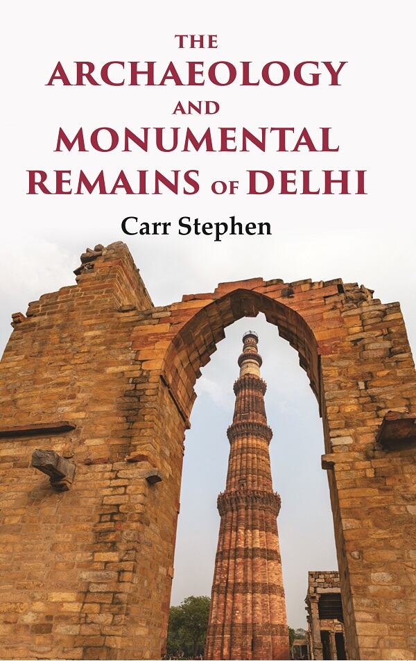 The Archaeology and Monumental Remains of Delhi - Gyan Books - Swadesiicart