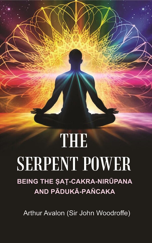 The Serpent Power: Being the Ṣaṭ-Cakra-Nirūpana and Pādukā - Pañcaka - Gyan Books - Swadesiicart