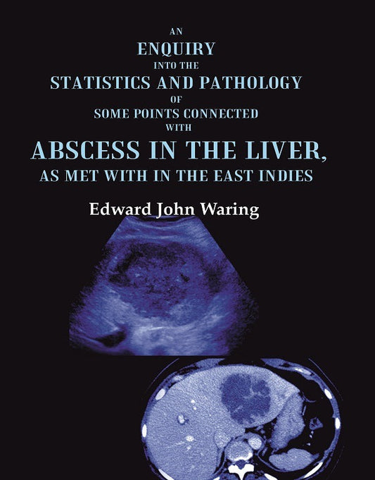 An Enquiry into the Statistics and Pathology of Some Points Connected with Abscess in the Liver, as Met with in the East Indies - Gyan Books - Swadesiicart