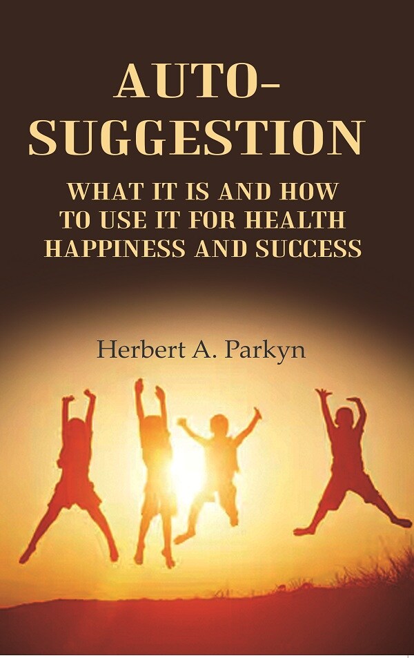 Auto-Suggestion: what it is and how to use it for health happiness and success - Gyan Books - Swadesiicart
