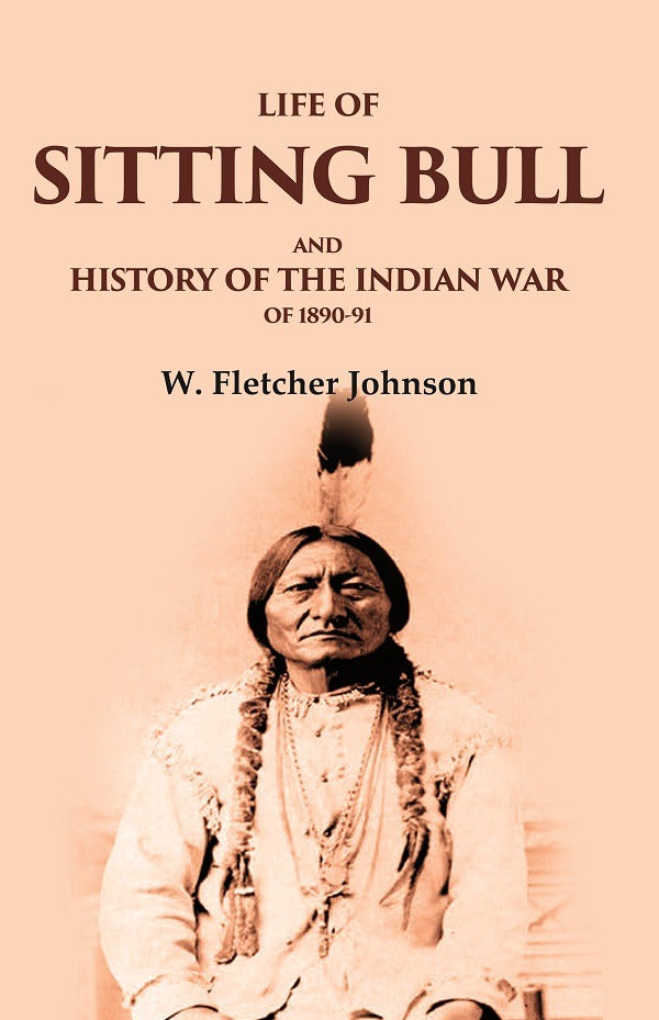 Life of Sitting Bull and History of the Indian War of 1890-91 - Gyan Books - Swadesiicart