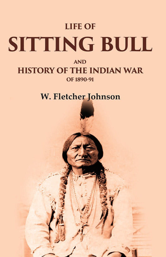 Life of Sitting Bull and History of the Indian War of 1890-91 - Gyan Books - Swadesiicart
