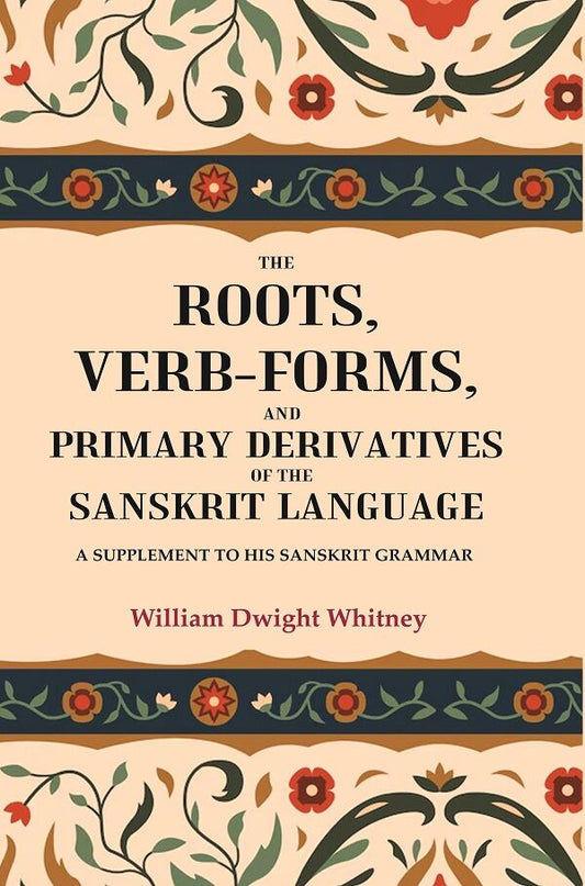 The Roots, Verb-Forms, and Primary Derivatives of the Sanskrit Language: A Supplement to his Sanskrit Grammar - Gyan Books - Swadesiicart