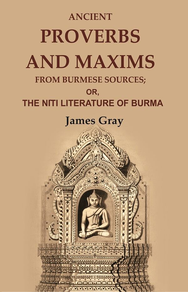 Ancient Proverbs and Maxims from Burmese Sources: Or, the Nîti Literature of Burma - Gyan Books - Swadesiicart