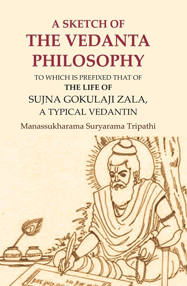 A Sketch of the Vedanta Philosophy: To which is Prefixed that of the Life of Sujna Gokulaji Zala, A Typical Vedantin - Gyan Books - Swadesiicart