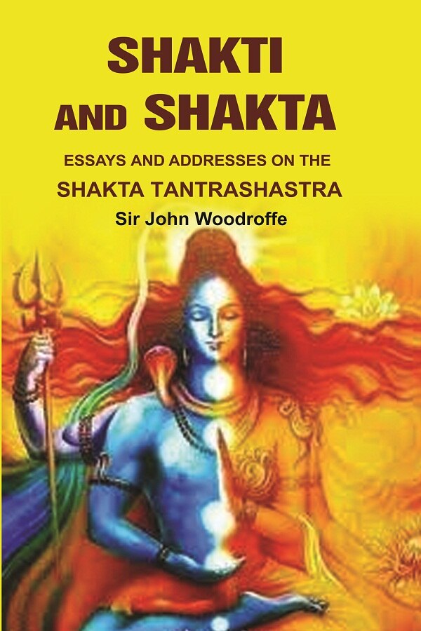 Shakti and Shakta: Essays on Addresses and the Shakta Tantrashastra - Gyan Books - Swadesiicart