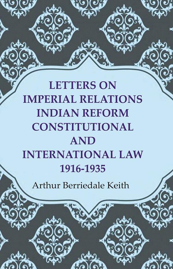 Letters on Imperial Relations Indian Reform Constitutional and International Law 1916-1935 - Gyan Books - Swadesiicart
