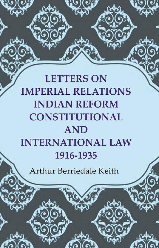 Letters on Imperial Relations Indian Reform Constitutional and International Law 1916-1935 - Gyan Books - Swadesiicart