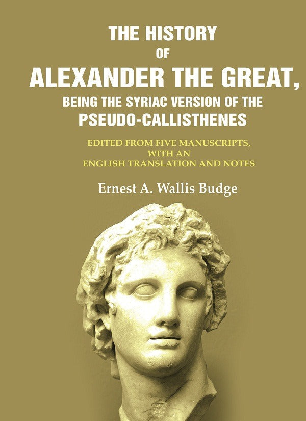 The History Of Alexander The Great, Being The Syriac Version Of The Pseudo - Callisthenes: Edited From Five - Gyan Books - Swadesiicart
