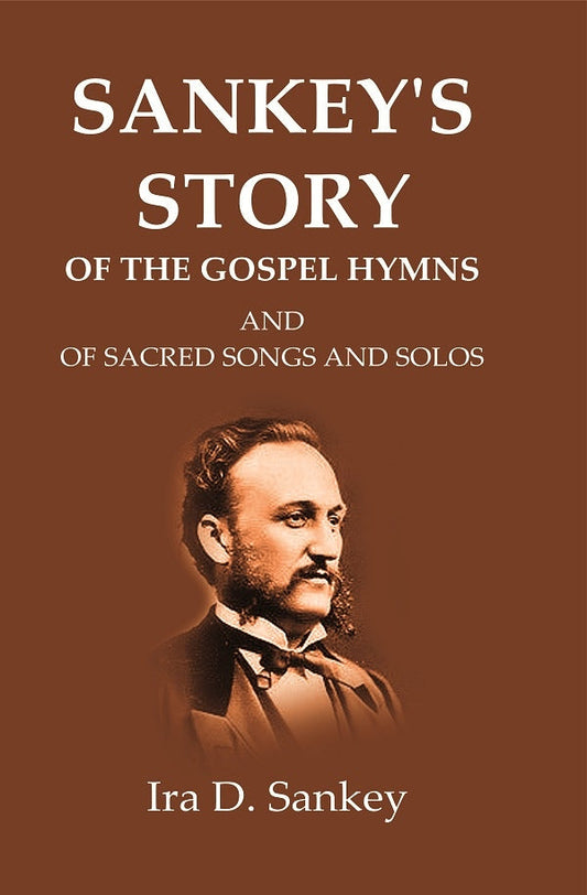 Sankey's Story Of The Gospel Hymns: And of Sacred Songs and Solos - Gyan Books - Swadesiicart