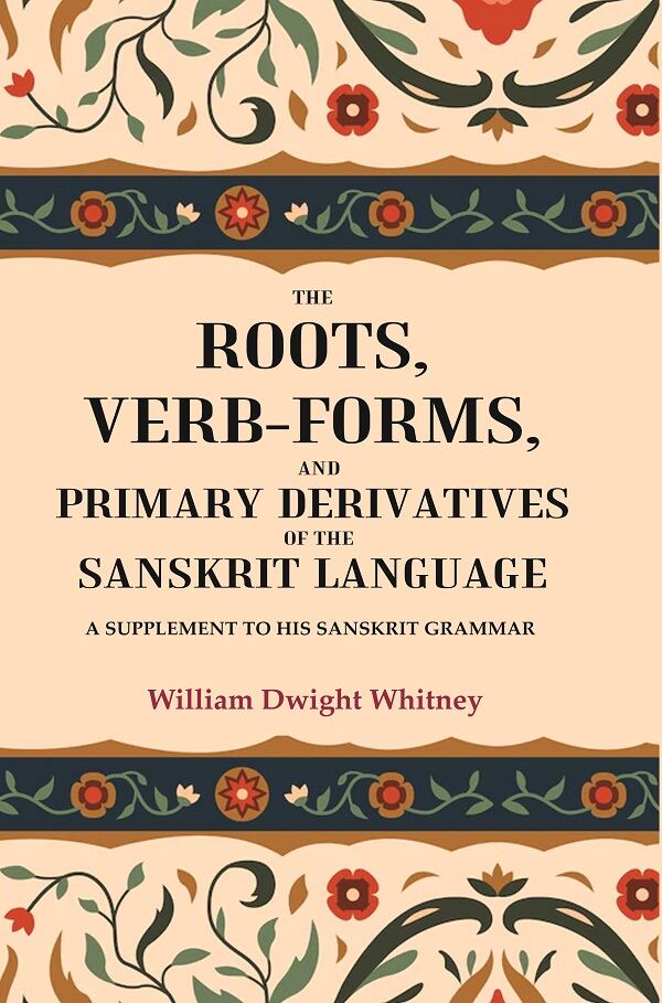 The Roots, Verb-Forms, and Primary Derivatives of the Sanskrit Language: A Supplement to his Sanskrit Grammar - Gyan Books - Swadesiicart