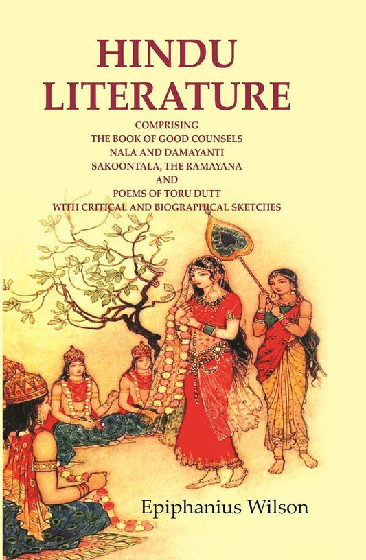Hindu Literature: Comprising The Book Of Good Counsels Nala And Damayanti Sakoontala, The Ramayana And - Gyan Books - Swadesiicart