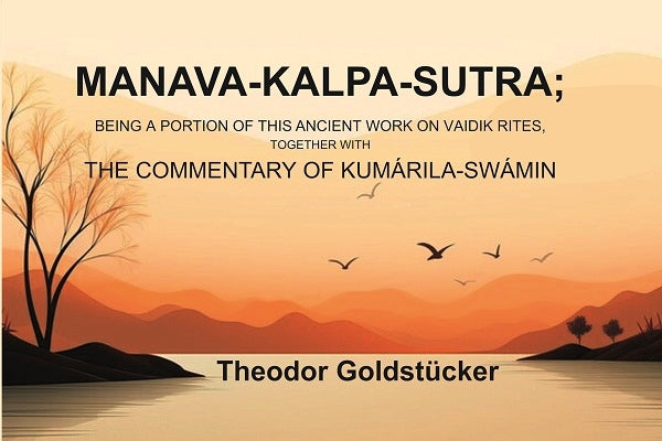 Manava-Kalpa-Sutra: Being a Portion of this Ancient Work on Vaidik Rites, Together with the Commentary of Kumárila-swámin - Gyan Books - Swadesiicart