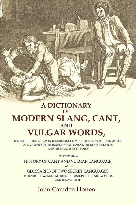 A Dictionary Of Modern Slang, Cant, And Vulgar Words: Used At The Present Day In The Streets Of London; The - Gyan Books - Swadesiicart