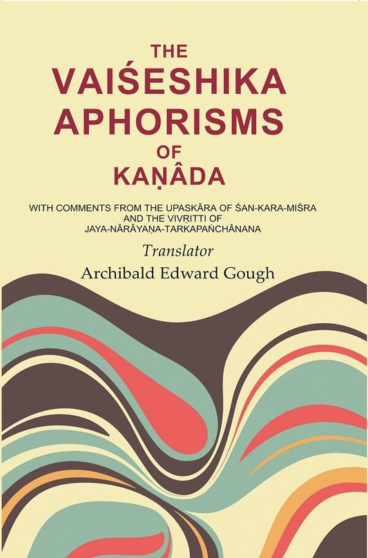 The Vaiśeshika Aphorisms Of KaṇÂda: With Comments From The Upaskâra Of Śan - Kara - Miśra And The VivṛItti - Gyan Books - Swadesiicart