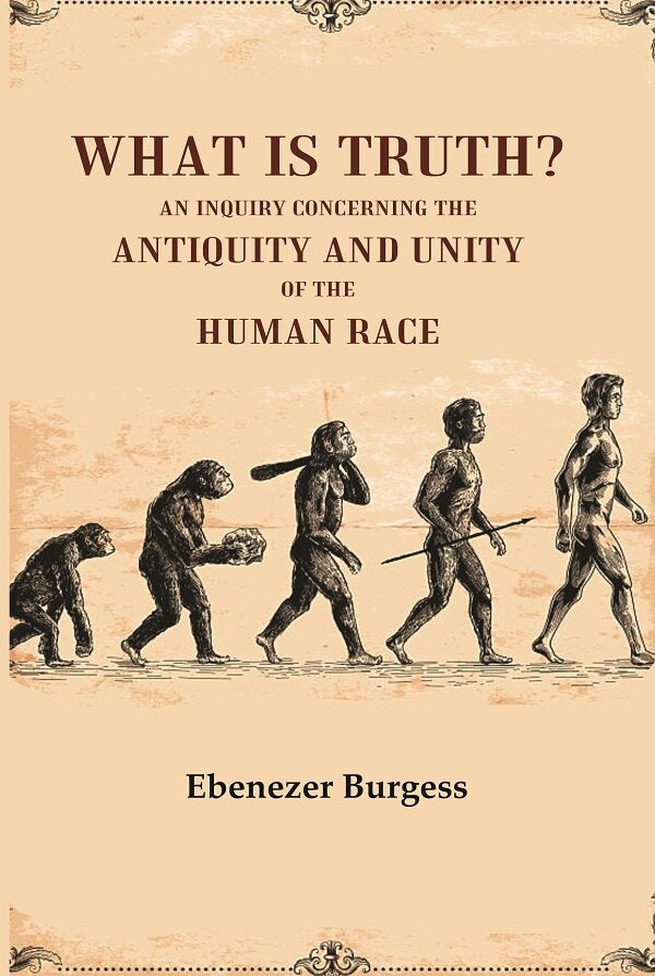 What is truth? An inquiry concerning the antiquity and unity of the human race - Gyan Books - Swadesiicart