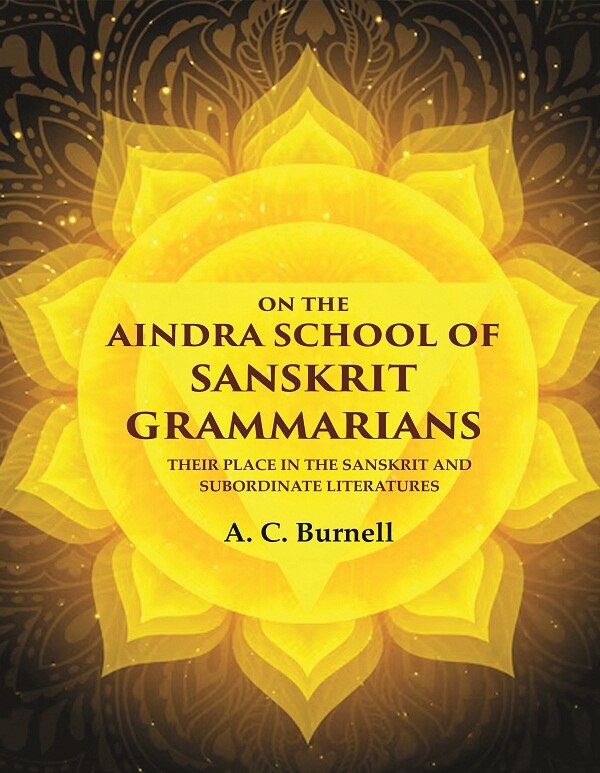 On the Aindra School of Sanskrit Grammarians: Their Place in the Sanskrit and Subordinate Literatures - Gyan Books - Swadesiicart