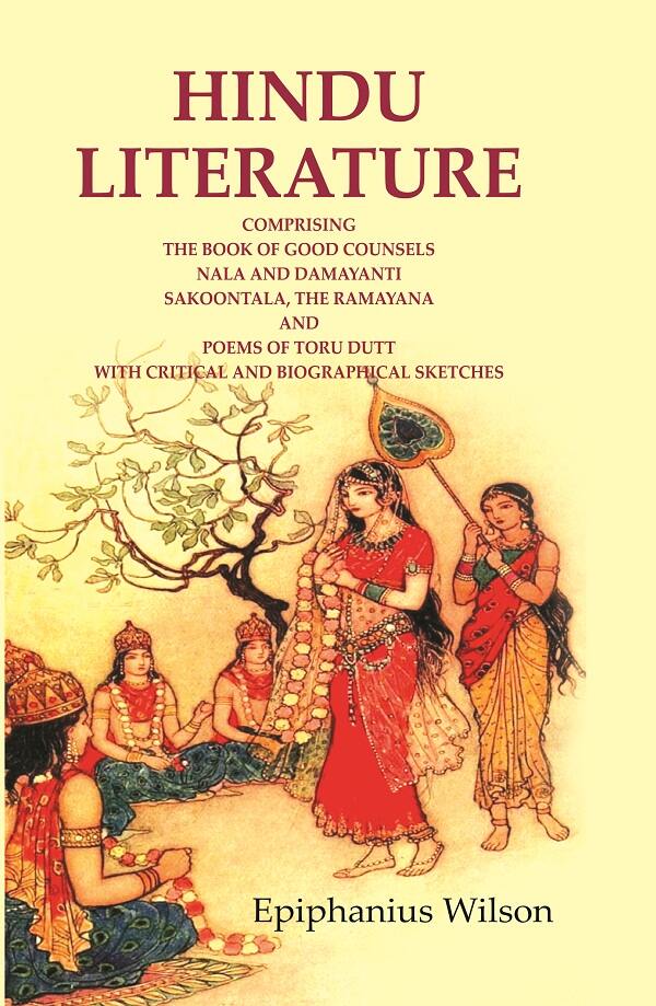 Hindu Literature: Comprising The Book Of Good Counsels Nala And Damayanti Sakoontala, The Ramayana And - Gyan Books - Swadesiicart