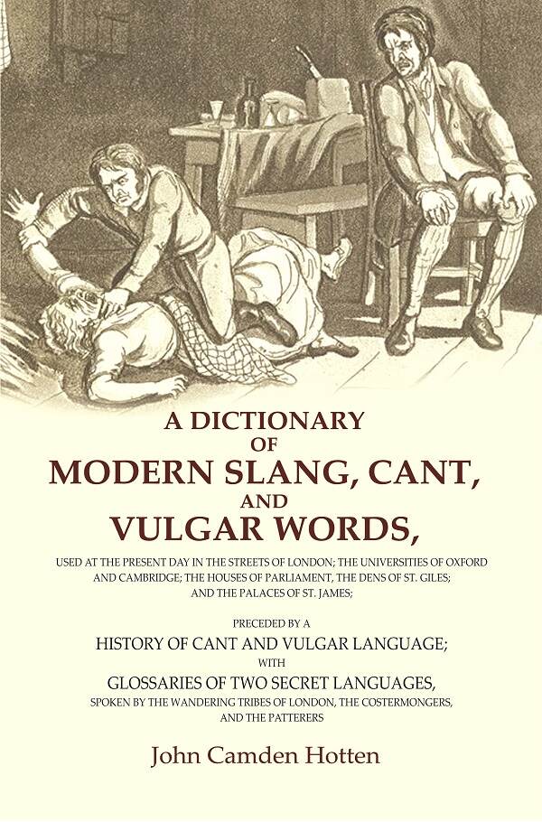 A Dictionary Of Modern Slang, Cant, And Vulgar Words: Used At The Present Day In The Streets Of London; The - Gyan Books - Swadesiicart