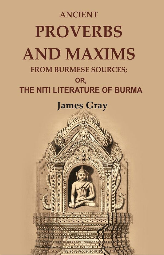 Ancient Proverbs and Maxims from Burmese Sources: Or, the Nîti Literature of Burma - Gyan Books - Swadesiicart