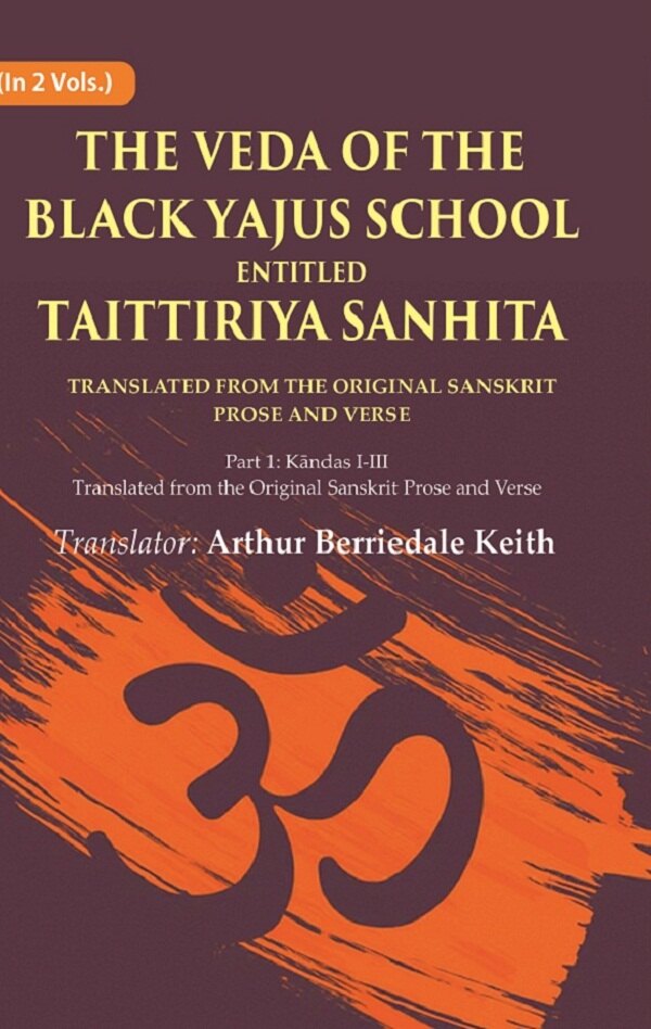 The Veda Of The Black Yajus School Entitled Taittiriya Sanhita: Part 1: Kāndas I-Iii, Translated From The - Gyan Books - Swadesiicart