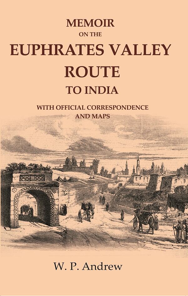 Memoir on the Euphrates Valley Route to India: With Official Correspondence and Maps - Gyan Books - Swadesiicart