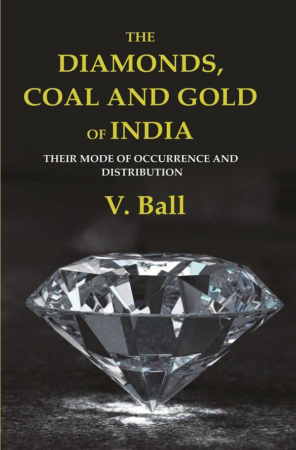 The Diamonds, Coal and Gold of India: Their Mode of Occurrence and Distribution - Gyan Books - Swadesiicart