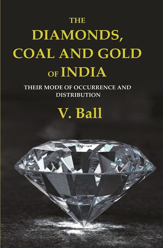 The Diamonds, Coal and Gold of India: Their Mode of Occurrence and Distribution - Gyan Books - Swadesiicart