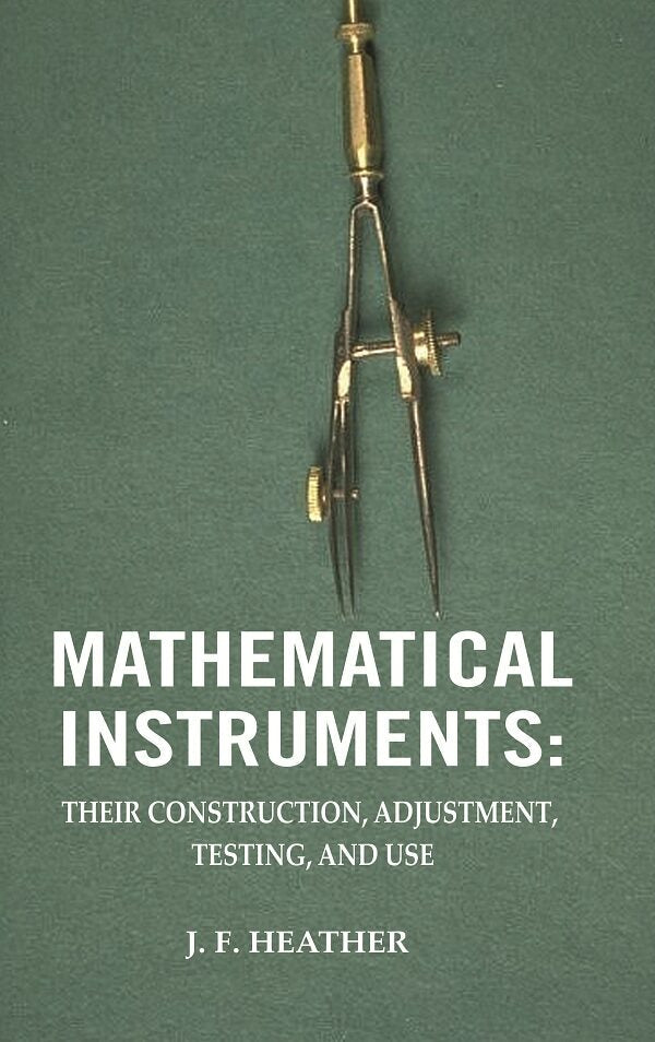 Mathematical Instruments: Their Construction, Adjustment, Testing, And Use - Gyan Books - Swadesiicart