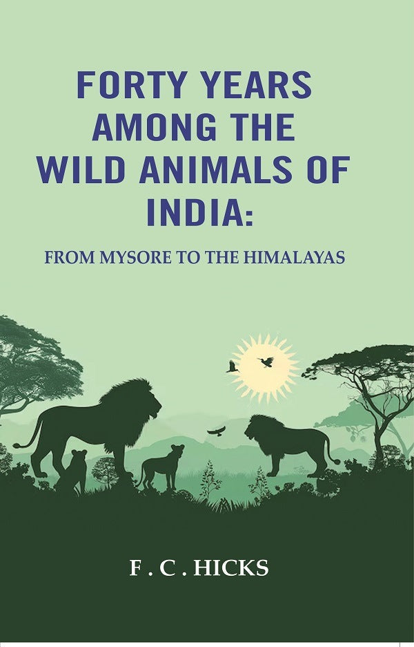 Forty years among the wild animals of India: From Mysore to the Himalayas - Gyan Books - Swadesiicart