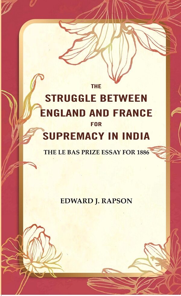 The Struggle Between England and France for Supremacy in India: The Le Bas Prize Essay for 1886 - Gyan Books - Swadesiicart