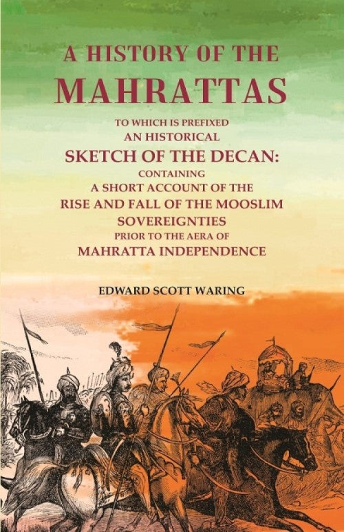 A History Of The Mahrattas: To Which Is Prefixed An Historical Sketch Of The Decan, Containing A Short - Gyan Books - Swadesiicart