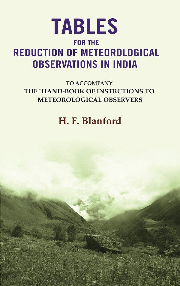 Tables For The Reduction Of Meteorological Observations In India: To Accompany The "Hand-Book of Instrctions to Meteorological Observers - Gyan Books - Swadesiicart