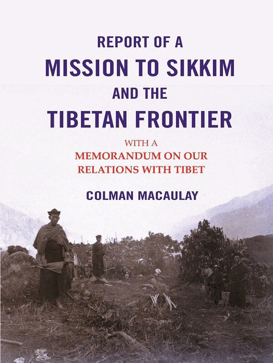 Report of a Mission to Sikkim and the Tibetan Frontier: With a Memorandum on Our Relations with Tibet - Gyan Books - Swadesiicart