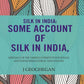 Silk In India: Some Account Of Silk In India: Especially Of The Various Attempts To Encourage And Extend Sericulture In That Country - Gyan Books - Swadesiicart