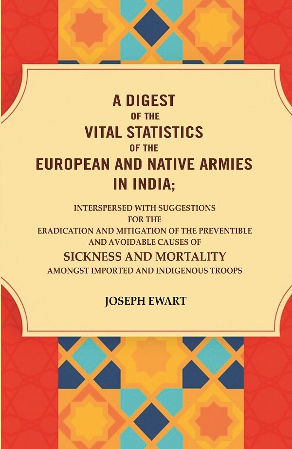 A Digest Of The Vital Statistics Of The European And Native Armies In India: Interspersed With Suggestions - Gyan Books - Swadesiicart