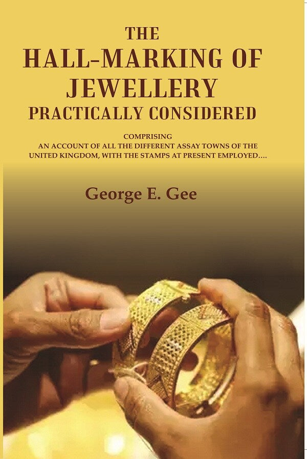 The hall-marking of jewellery practically considered: comprising an account of all the different assay towns of the United Kingdom, with the stamps at present employed. - Gyan Books - Swadesiicart