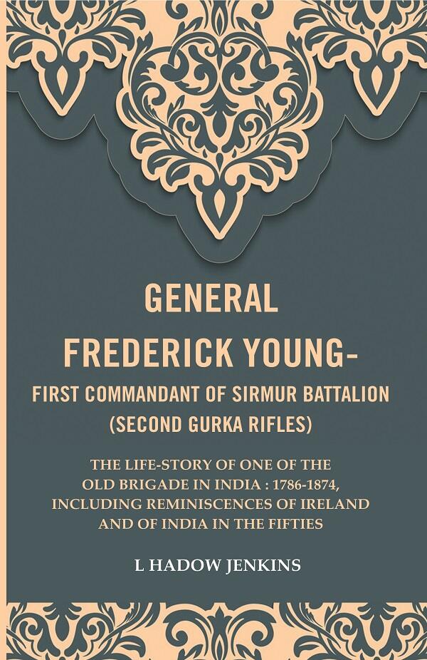 General Frederick Young-First Commandant Of Sirmur Battalion (Second Gurkha Rifles): The Life-Story 1874 - Gyan Books - Swadesiicart