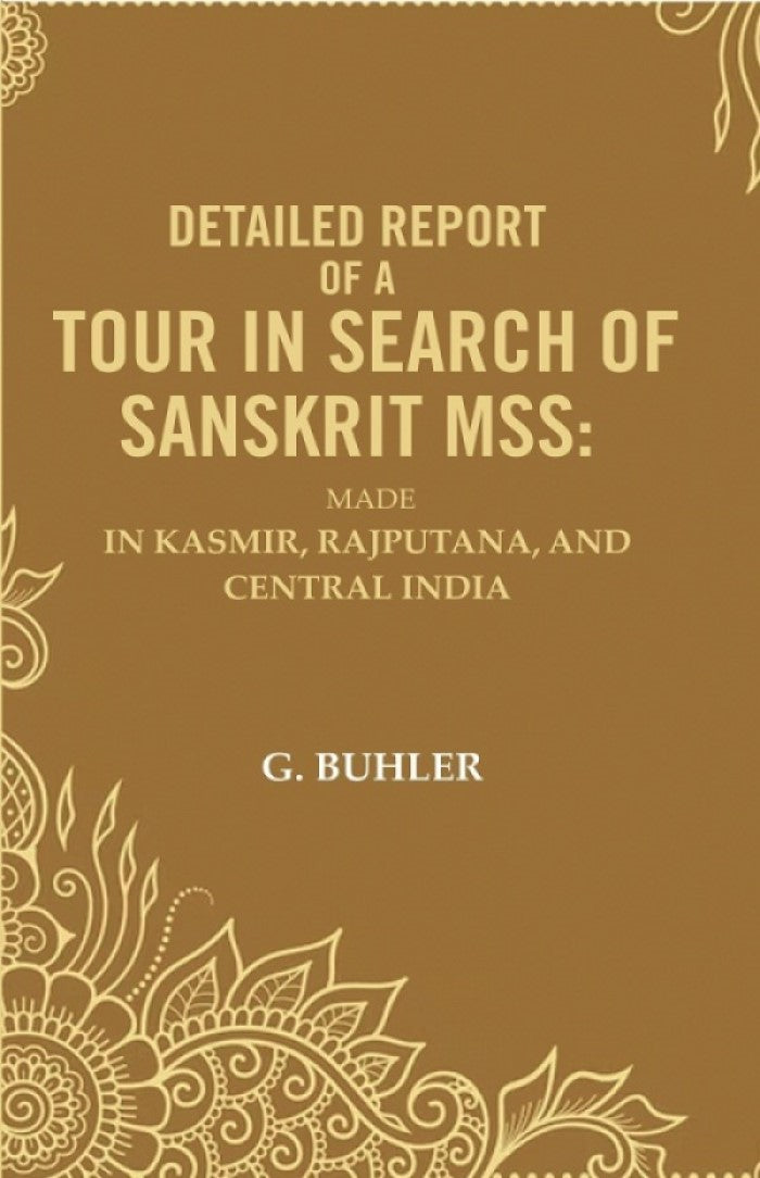 Detailed Report of a Tour in Search of Sanskrit Mss: Made In Kasmir, Rajputana, and Central India - Gyan Books - Swadesiicart