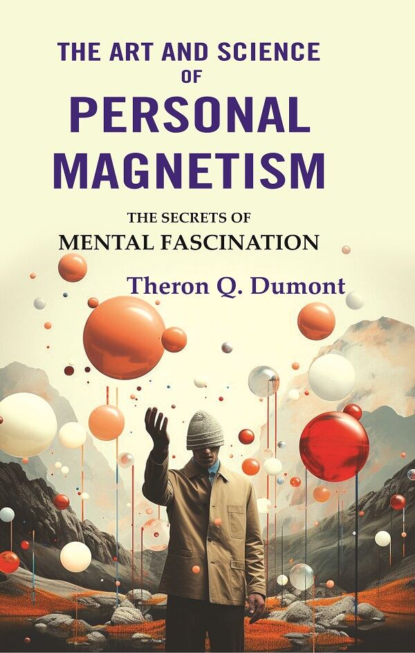 The Art and Science of Personal Magnetism: The Secrets of Mental Fascination - Gyan Books - Swadesiicart