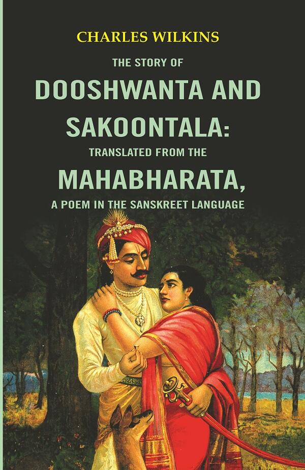 The Story of Dooshwanta and Sakoontala : Translated from the Mahabharata, a Poem in the Sanskreet language. - Gyan Books - Swadesiicart