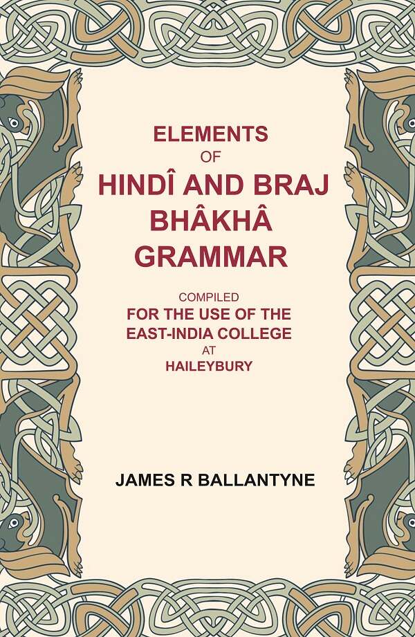 Elements of Hindî and Braj Bhâkhâ grammar: Compiled for the use of the East-India college at Haileybury - Gyan Books - Swadesiicart