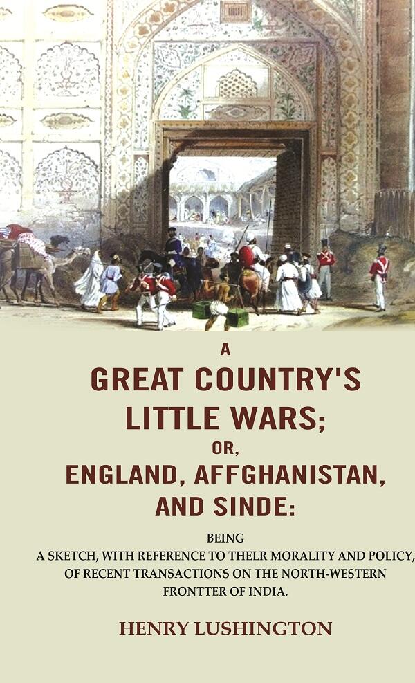 A Great Country'S Little Wars; Or, England, Affghanistan, And Sinde : Being A Sketch, With Reference - Gyan Books - Swadesiicart